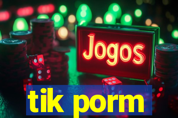 tik porm